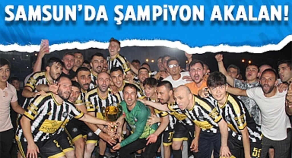 Samsun Köyler Arası Futbol Turnuvası’nda Şampiyon Akalan Oldu
