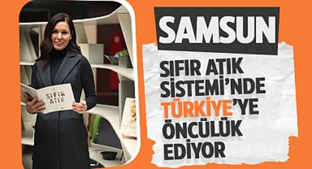 Samsun Türkiye’de Bir İlke İmza Attı: Tüm İlçeleriyle Sıfır Atık Sistemine Geçen İlk Şehir Oldu