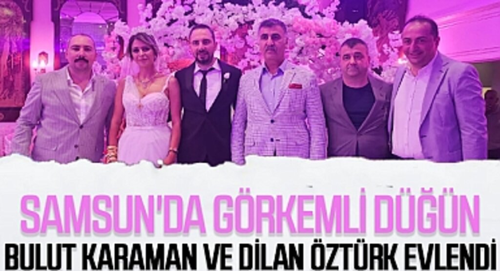 Samsunlu İş İnsanı Melih Karaman'ın Kardeşi Bulut Karaman, Dilan Öztürk ile Rüya Gibi Bir Düğünle Evlendi