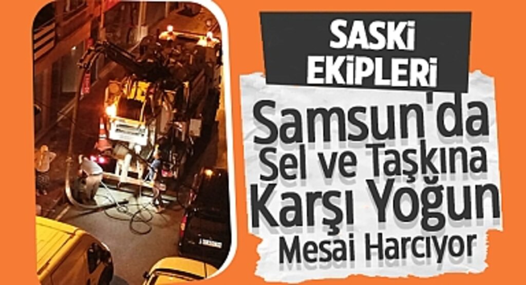 SASKİ Ekipleri, Samsun'da Sel ve Taşkına Karşı Yoğun Mesai Harcıyor