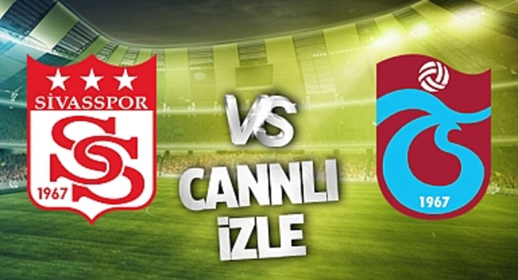 Sivasspor Trabzonspor Canlı İzle! Sivasspor Trabzonspor maçı canlı yayın izle! Nereden ve nasıl izlenir?