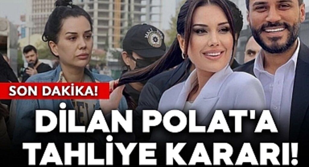 Sosyal Medya Fenomeni Dilan Polat Tahliye Edildi