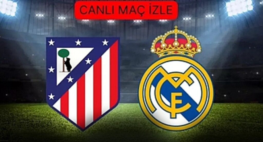 Atletico Madrid - Real Madrid Maçı Canlı İzle: Madrid Derbisi Şifresiz İzle!