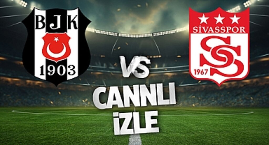 Beşiktaş Sivasspor Maçı CANLI İZLE | BEIN SPORTS TARAFTARIUM GÜNCEL İZLEME LİNKİ
