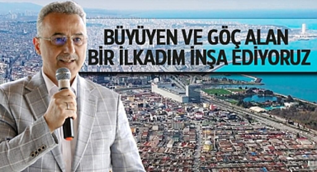 İlkadım Belediye Başkanı Kurnaz: Büyüyen ve Göç Alan Bir İlkadım İnşa Ediyoruz