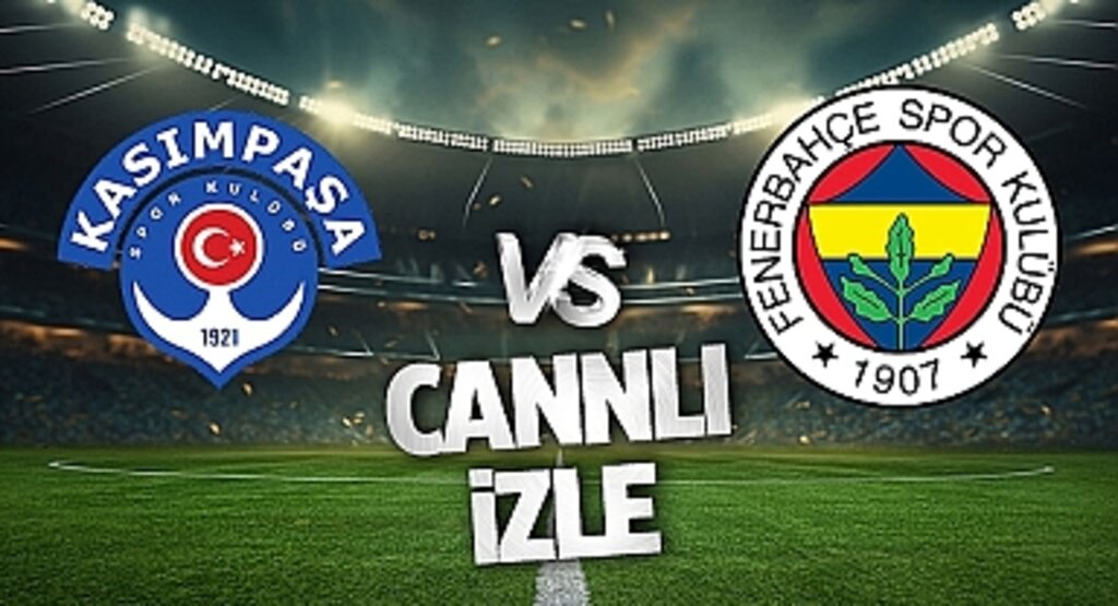 Kasımpaşa - Fenerbahçe Maçı CANLI İzle! Süper Lig Dev Maçında Nefesler Tutuldu!