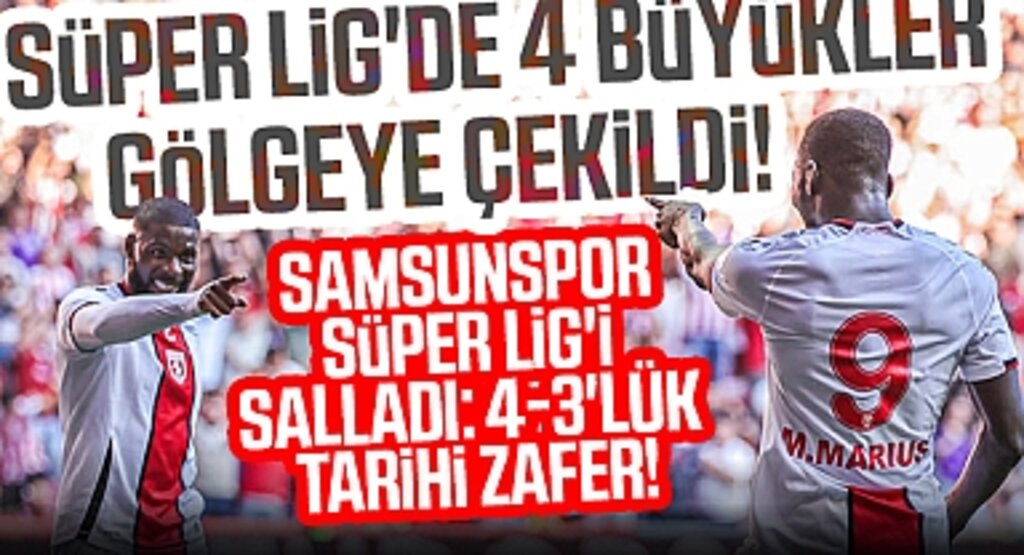 Samsunspor'dan Tarihi Geri Dönüş: Süper Lig'de 4 Büyükler Gölgeye Çekildi