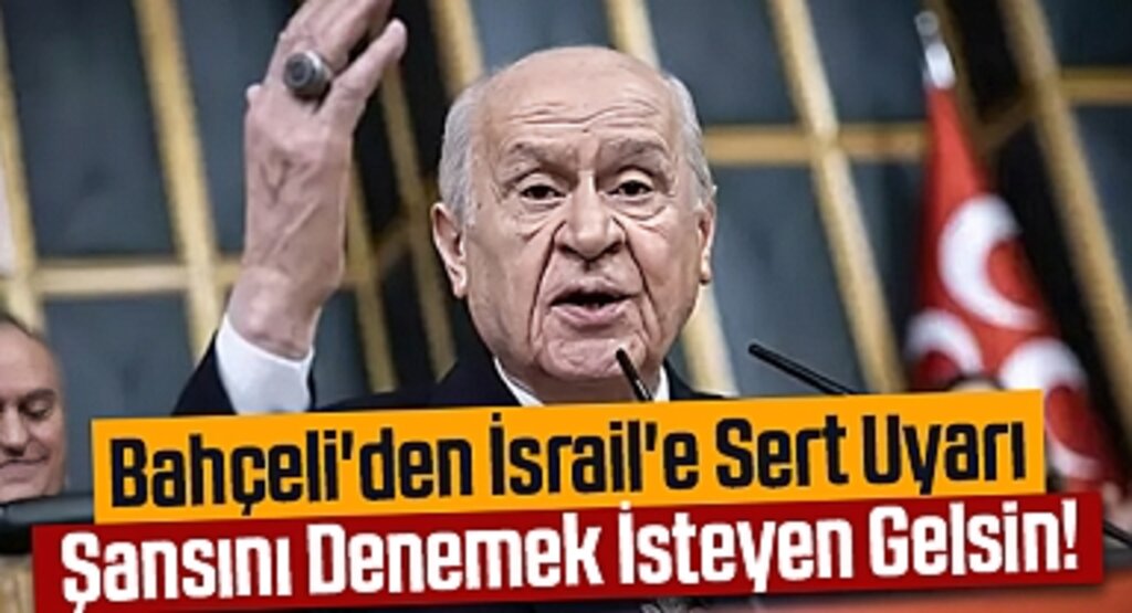 Bahçeli'den İsrail'e Sert Uyarı: 'Şansını Denemek İsteyen Gelsin!
