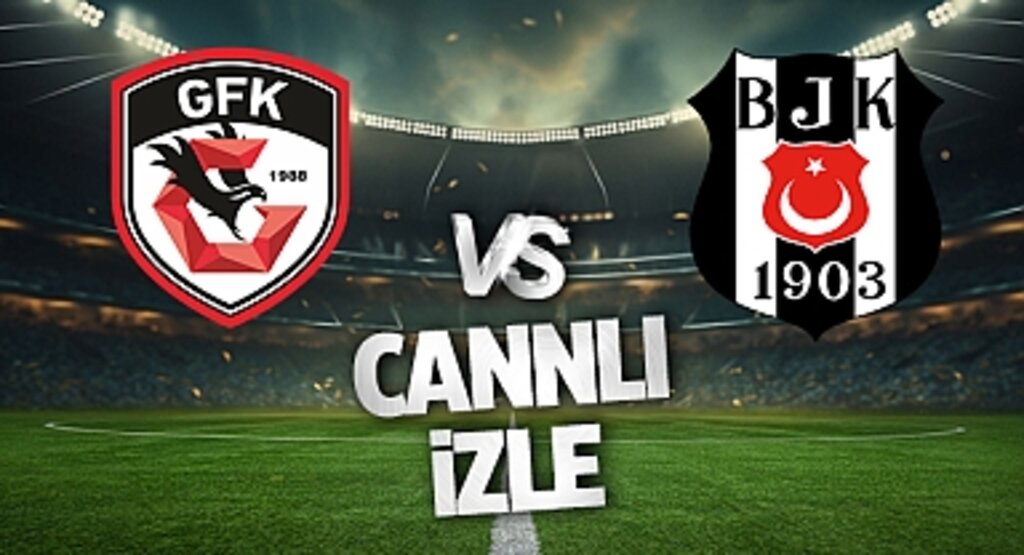 CANLI İZLE | Gaziantep - Beşiktaş Maçı Şifresiz Yayın! Saat Kaçta ve Hangi Kanalda?