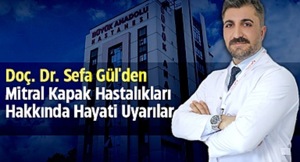 Doç. Dr. Sefa Gül'den Mitral Kapak Hastalıkları Hakkında Hayati Uyarılar