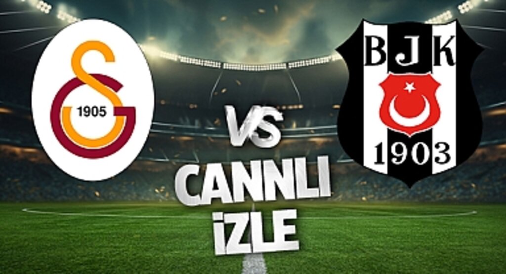 Galatasaray-Beşiktaş maçı canlı izle