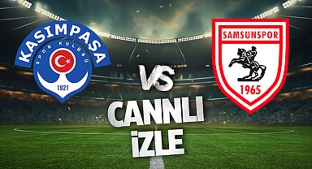 Kasımpaşa Samsunspor Canlı İzle! Kasımpaşa Samsunspor maçı canlı yayın izle! Nereden ve nasıl izlenir?