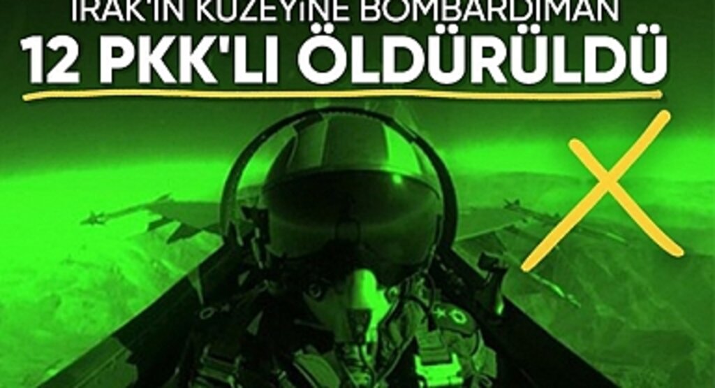 TSK’dan Irak’ın Kuzeyine Hava Harekâtı: 12 Terörist Etkisiz Hâle Getirildi