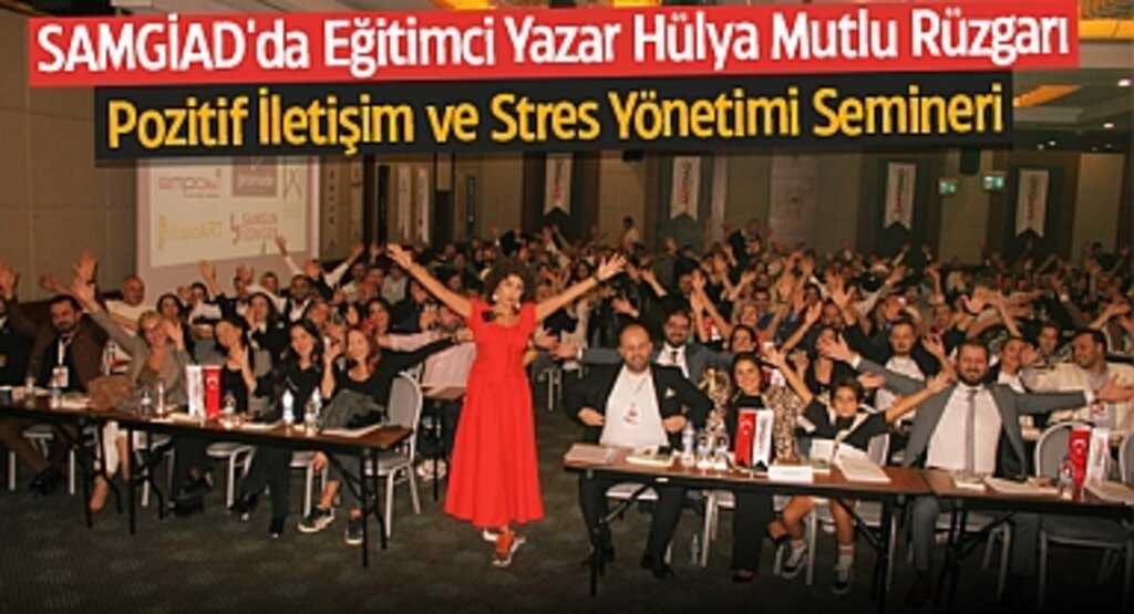 SAMGİAD’dan Genç İş İnsanlarına Kritik Seminer: Stres Yönetiminde Pozitif İletişimin Gücü