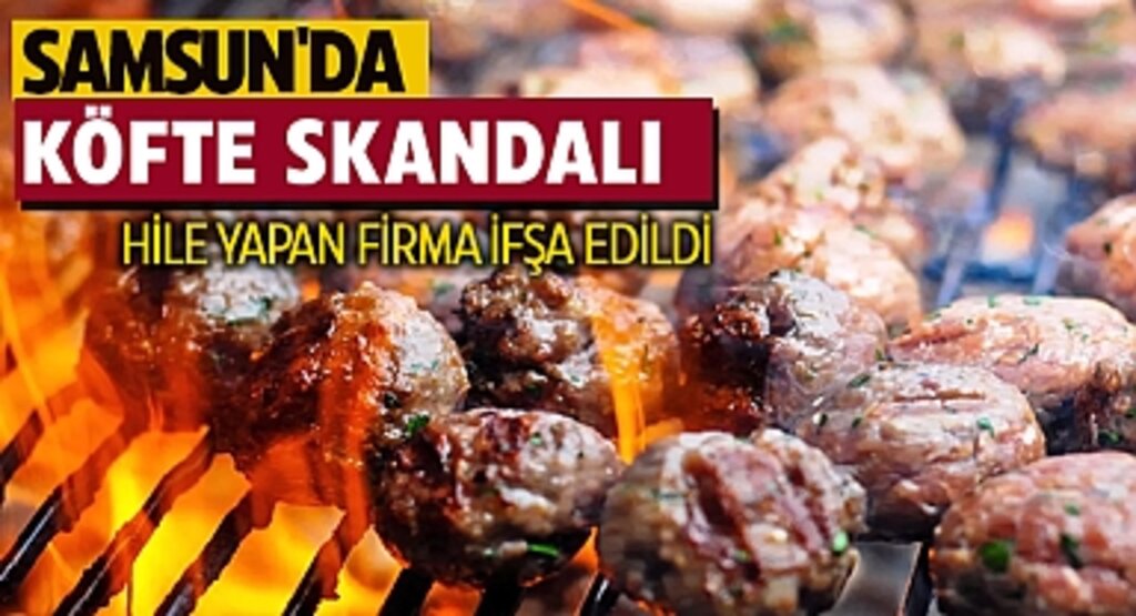 Samsun'da Köfte Skandalı: Köftede Soya Hilesi Yapan Firma İfşa Edildi