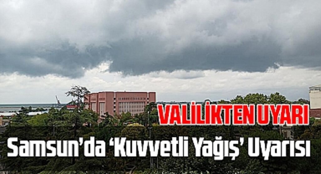 Samsun'da Kuvvetli Yağış Uyarısı