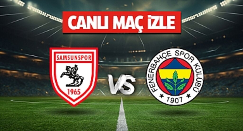 Samsunspor – Fenerbahçe maçının canlı yayın saati ve kanalı belli oldu
