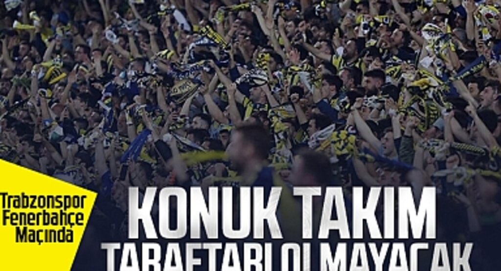 Trabzonspor-Fenerbahçe Maçında Konuk Takım Taraftarı Olmayacak