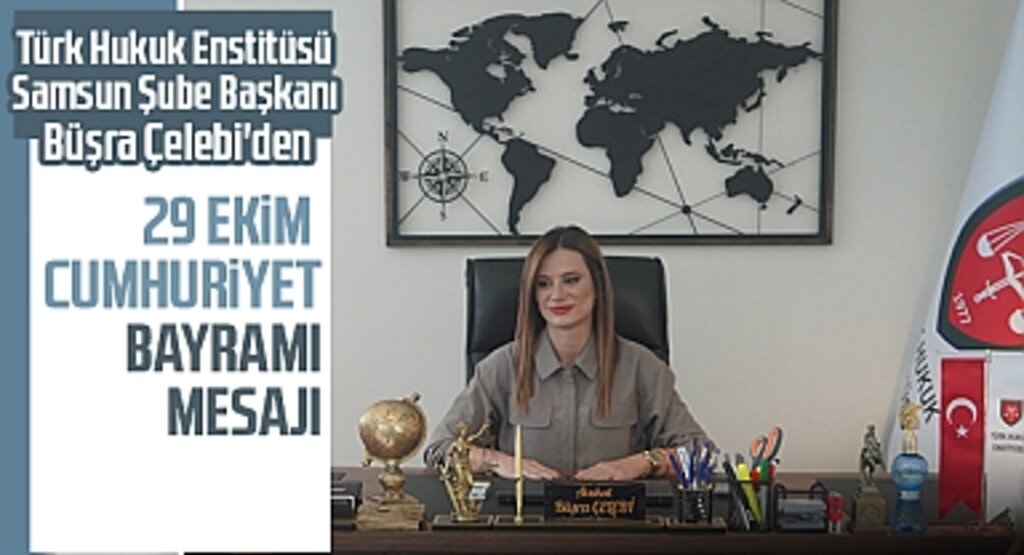 Türk Hukuk Enstitüsü Samsun Şube Başkanı Büşra Çelebi'den 29 Ekim Cumhuriyet Bayramı Mesajı
