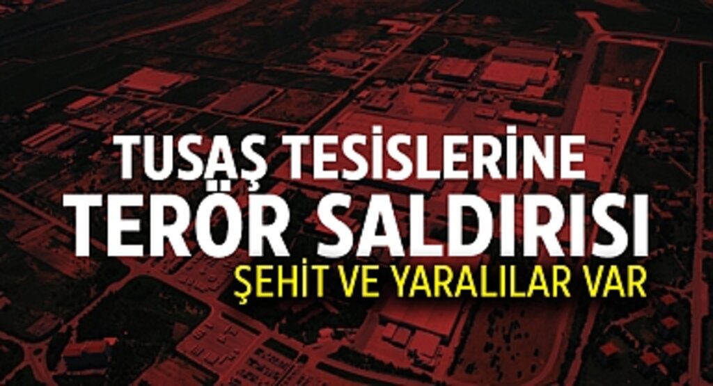 TUSAŞ Tesislerine Terör Saldırısı: Şehit ve Yaralılar Var