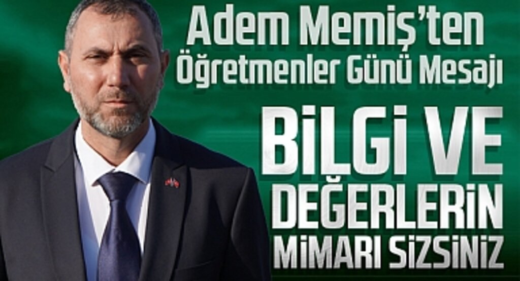 Adem Memiş’ten Öğretmenler Günü Mesajı: Bilgi ve Değerlerin Mimarı Sizsiniz