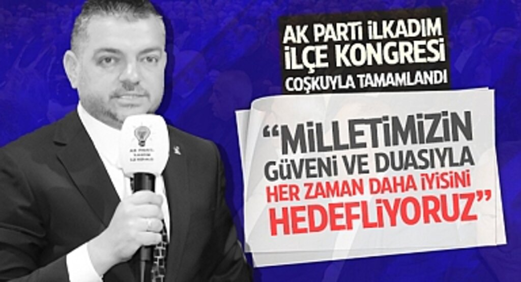 AK Parti İlkadım İlçe Kongresi Coşkuyla Tamamlandı