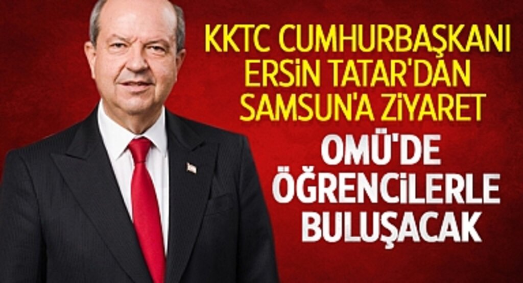 KKTC Cumhurbaşkanı Ersin Tatar'dan Samsun'a Ziyaret: OMÜ'de Öğrencilerle Buluşacak