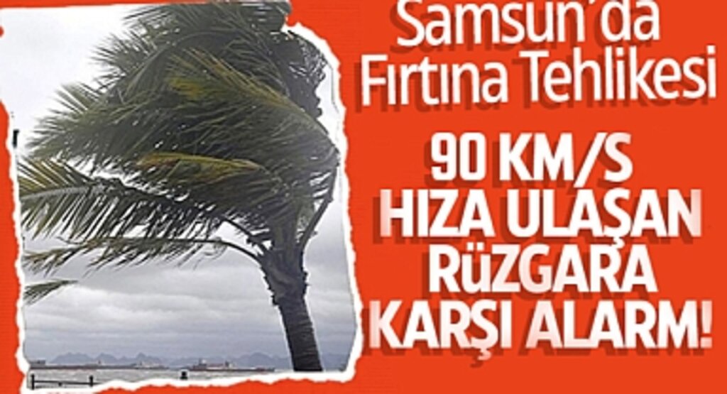 Samsun’da Fırtına Tehlikesi: 90 km/s Hıza Ulaşan Rüzgara Karşı Alarm!