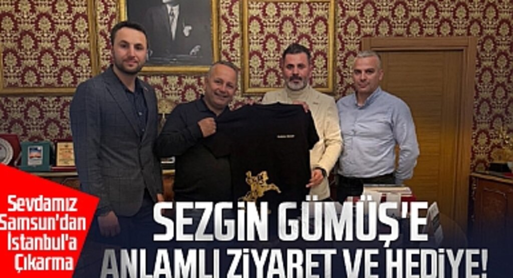 Sevdamız Samsun'dan İstanbul'a Çıkarma: Sezgin Gümüş'e Anlamlı Ziyaret ve Hediye!