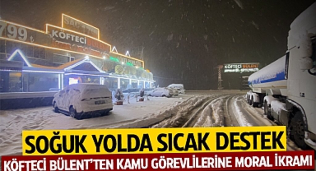 Soğuk Yolda Sıcak Destek: Köfteci Bülent’ten Kamu Görevlilerine Moral İkramı