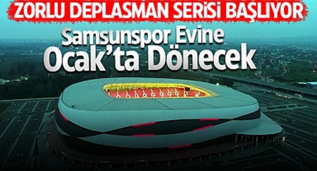 Zorlu Deplasman Serisi Başlıyor: Samsunspor Evine Ocak’ta Dönecek