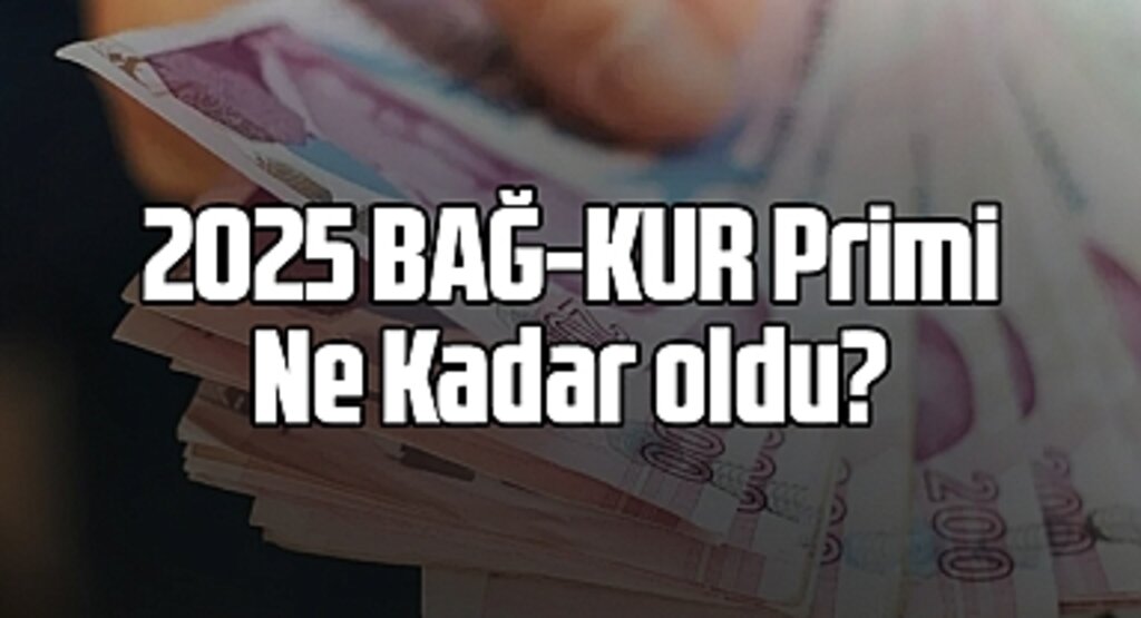 2025 BAĞKUR primi ne kadar? Ocak 2025 Bağkur Primine Zam Geldi Mi?