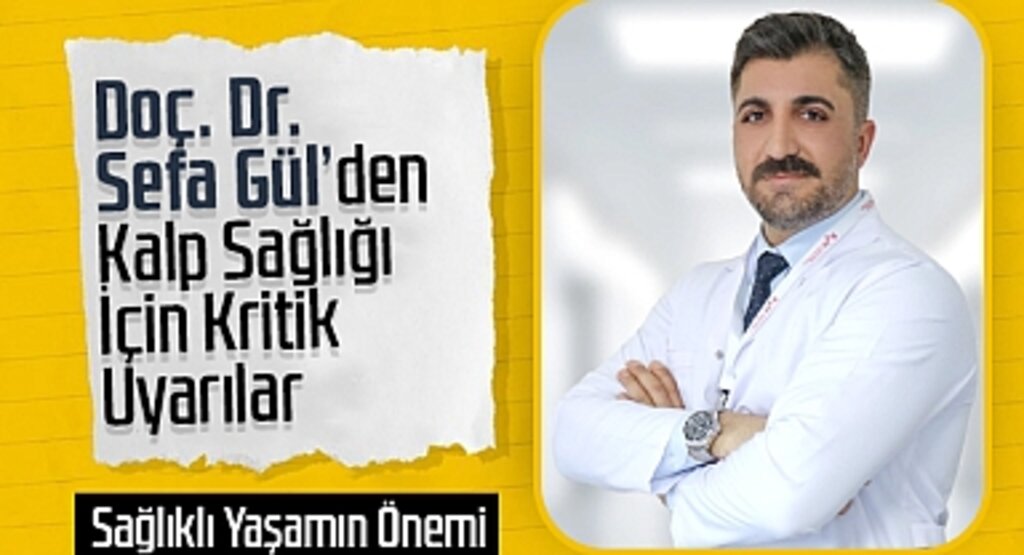 Doç. Dr. Sefa Gül’den Kalp Sağlığı İçin Kritik Uyarılar