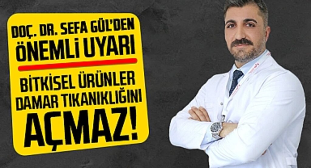 Doç. Dr. Sefa Gül'den Önemli Uyarı: Bitkisel Ürünler Damar Tıkanıklığını Açmaz!