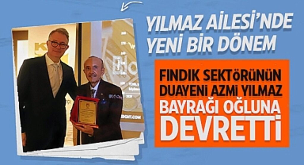 Fındık Sektörünün Duayeni Azmi Yılmaz, Bayrağı Oğluna Devretti
