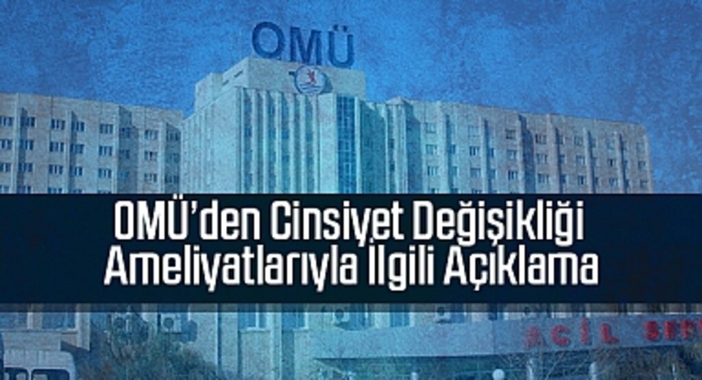 OMÜ’den Cinsiyet Değişikliği Ameliyatlarıyla İlgili Açıklama