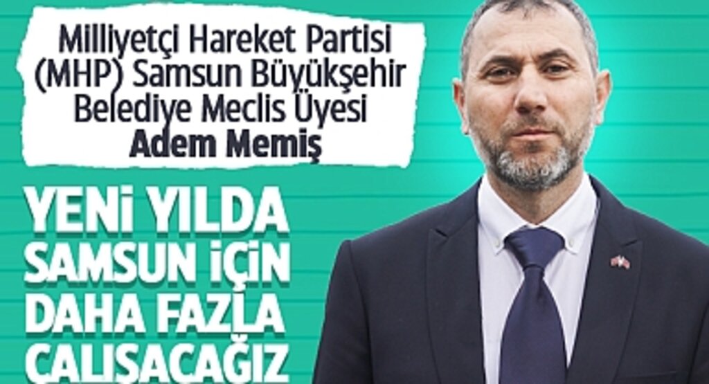 MHP Samsun Büyükşehir Belediye Meclis Üyesi Adem Memiş'ten Yeni Yıl Mesajı