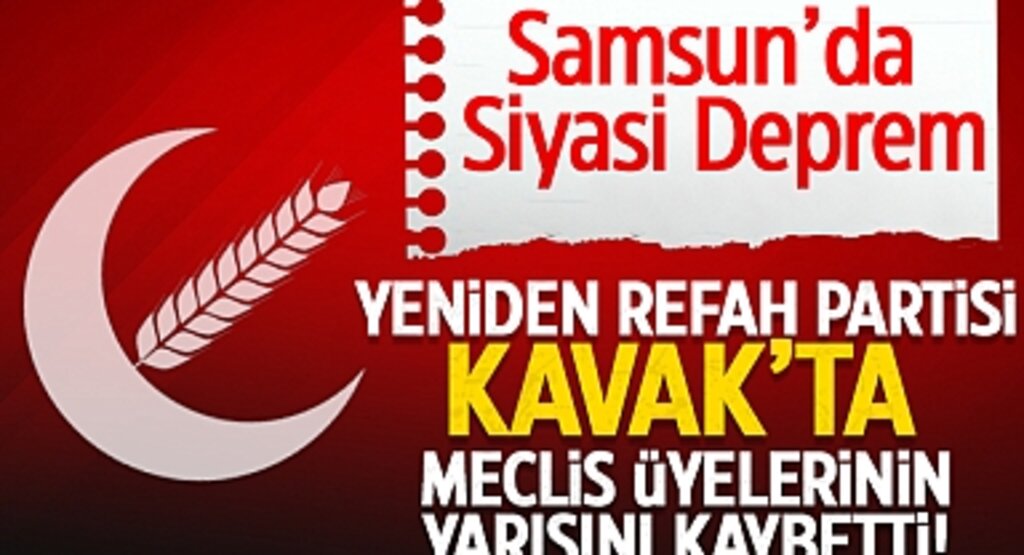 Samsun'da Siyasi Deprem: Yeniden Refah Partisi Kavak'ta Meclis Üyelerinin Yarısını Kaybetti!