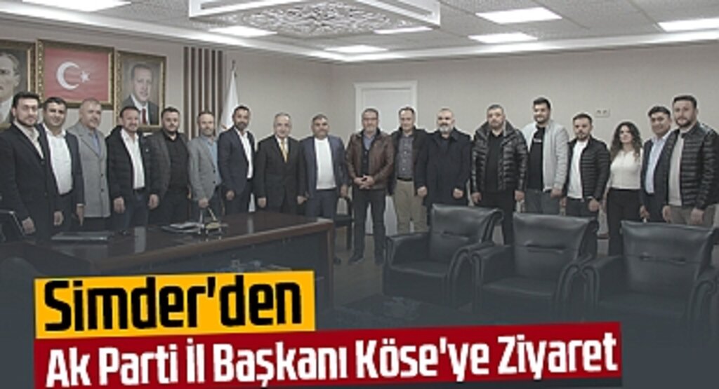 Simder'den Ak Parti İl Başkanı Köse'ye Ziyaret