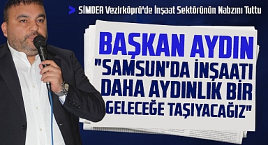 SiMDER Vezirköprü'de İnşaat Sektörünün Nabzını Tuttu