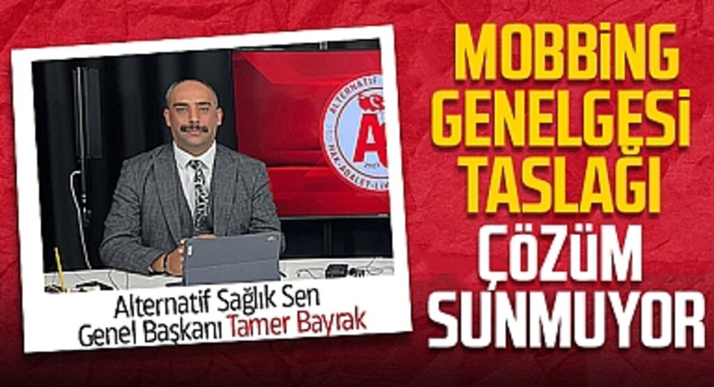 Tamer Bayrak: Mobbing Genelgesi Taslağı Çözüm Sunmuyor