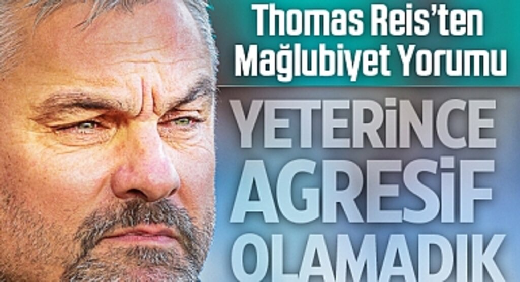 Thomas Reis’ten Mağlubiyet Yorumu: Yeterince Agresif Olamadık