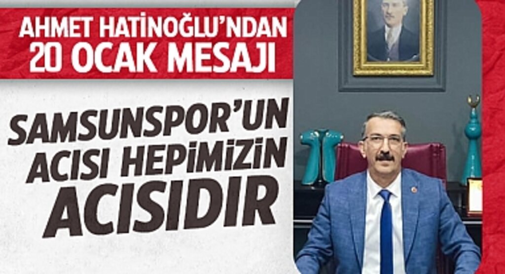 Ahmet Hatinoğlu’ndan 20 Ocak Mesajı: Samsunspor’un Acısı Hepimizin Acısıdır