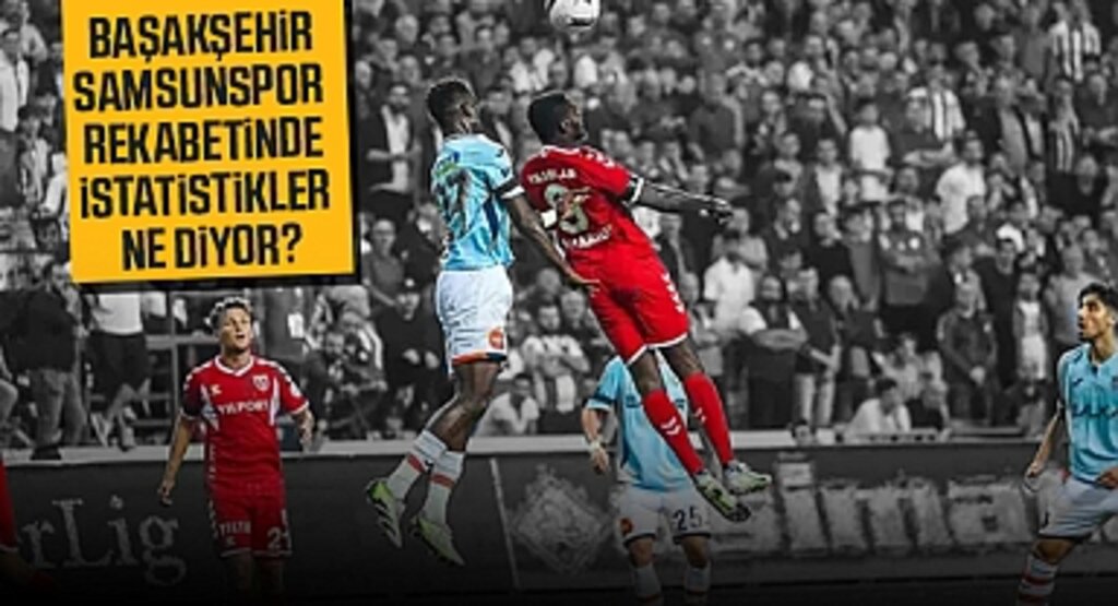 Başakşehir-Samsunspor Rekabetinde İstatistikler Ne Diyor?