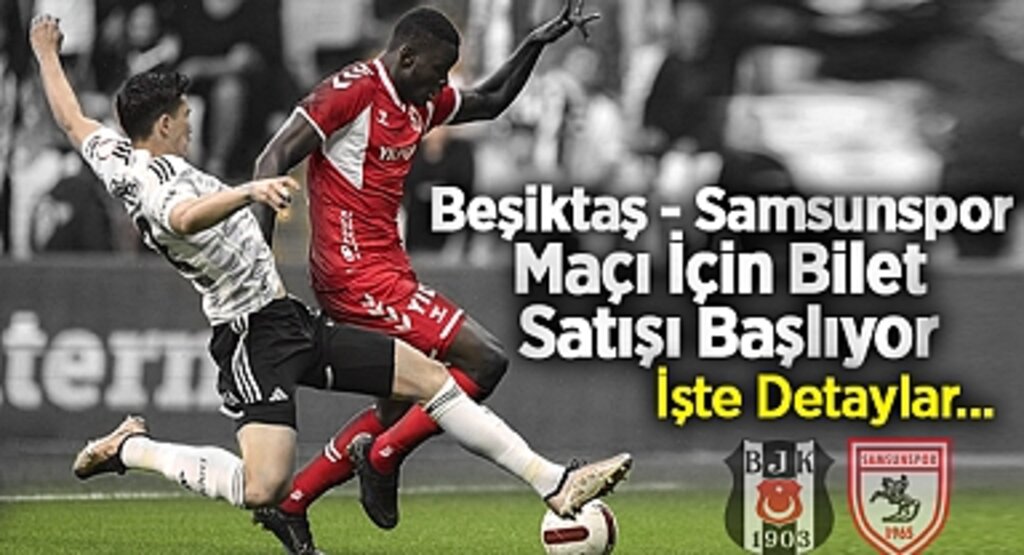Beşiktaş - Samsunspor Maçı İçin Bilet Satışı Başlıyor: İşte Detaylar