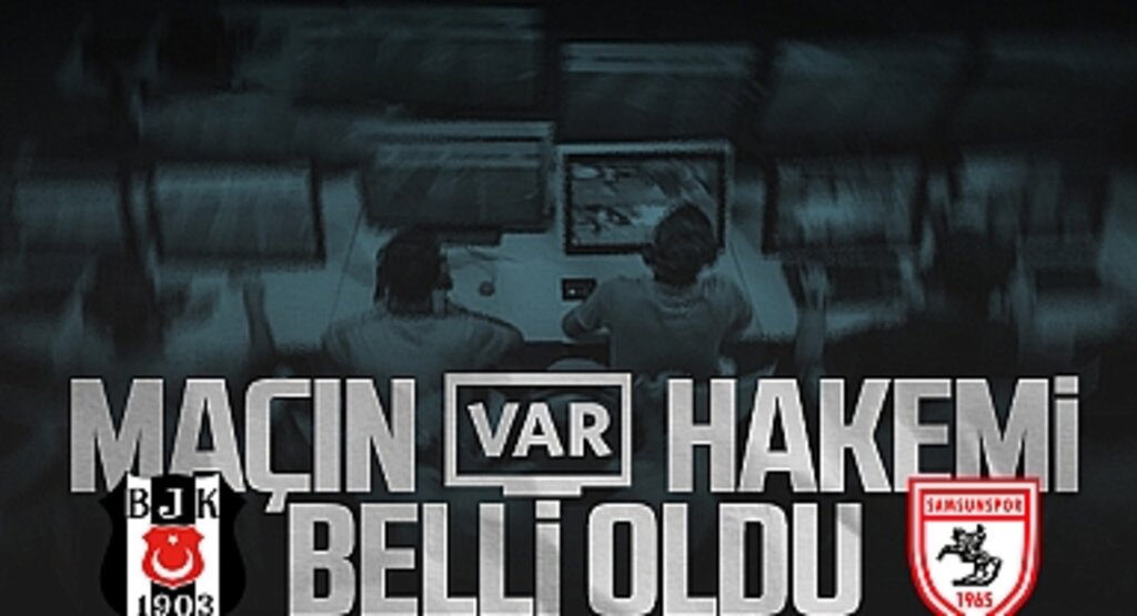 Beşiktaş - Samsunspor Maçının VAR Hakemi Açıklandı