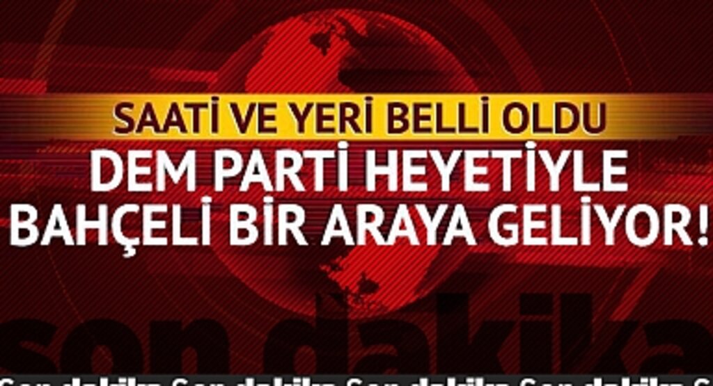DEM Parti ve Bahçeli'nin Görüşmesi: Gözler O Saatte Olacak!