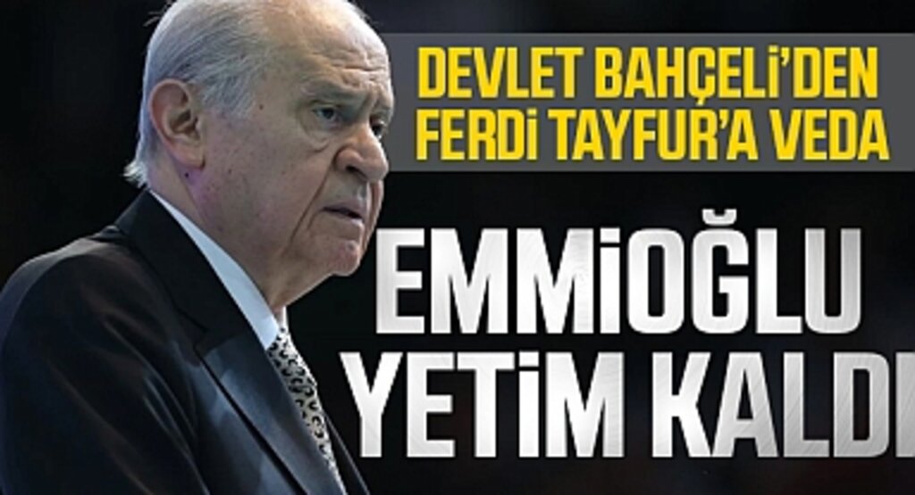 Devlet Bahçeli'den Ferdi Tayfur'a Veda: Emmioğlu Yetim Kaldı