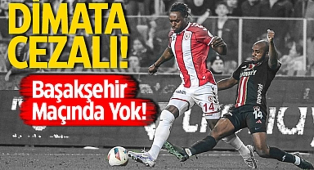 Dimata Cezalı! Başakşehir Maçında Yok!