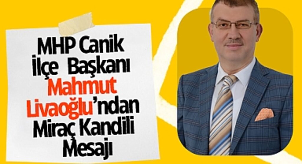 MHP Canik İlçe Başkanı Mahmut Livaoğlu'ndan Miraç Kandili Mesajı